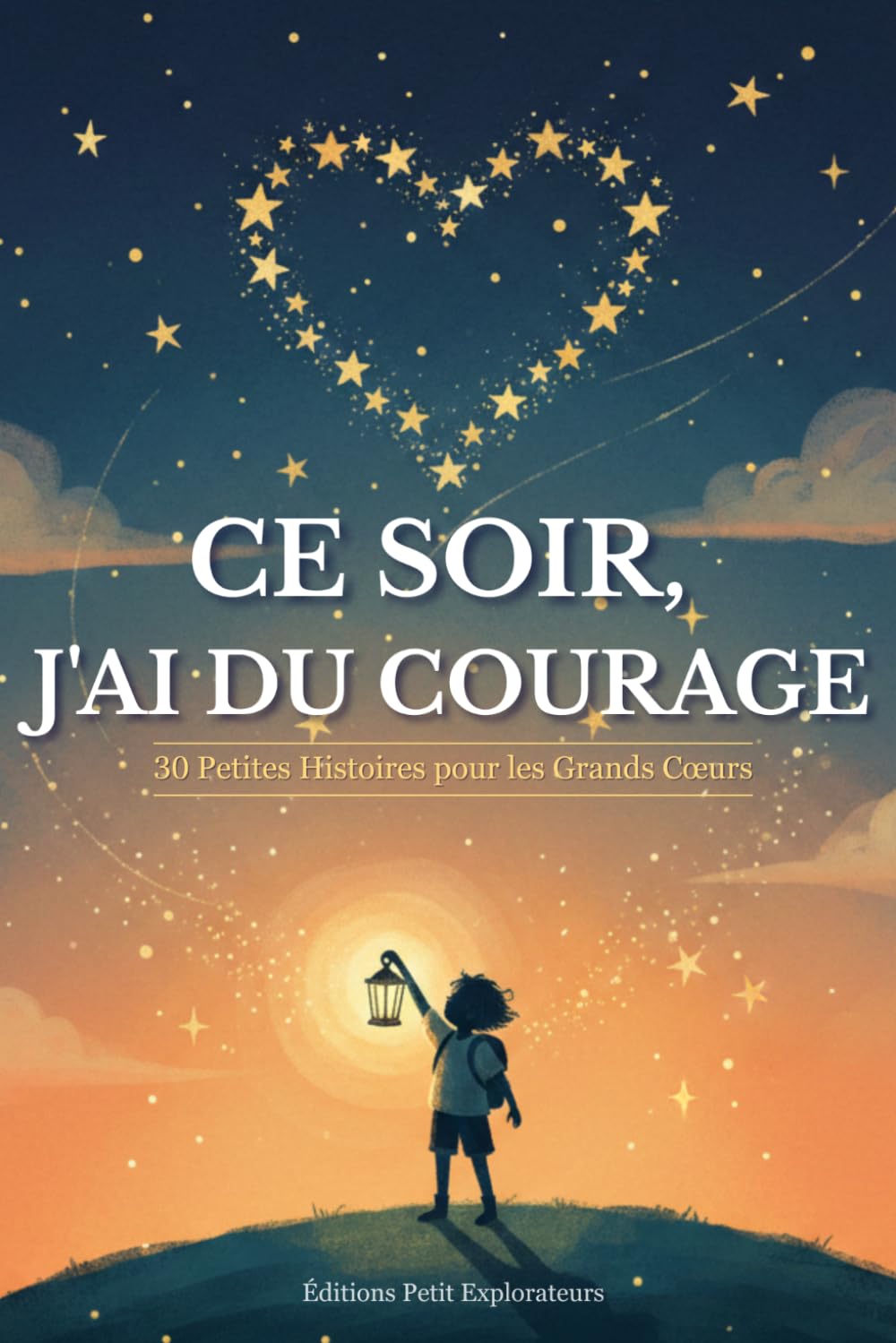 Ce Soir, J'ai du Courage: 30 Petites Histoires pour s'endormir avec confiance — Récits courts de 5 minutes pour les enfants de 3 à 7 ans
