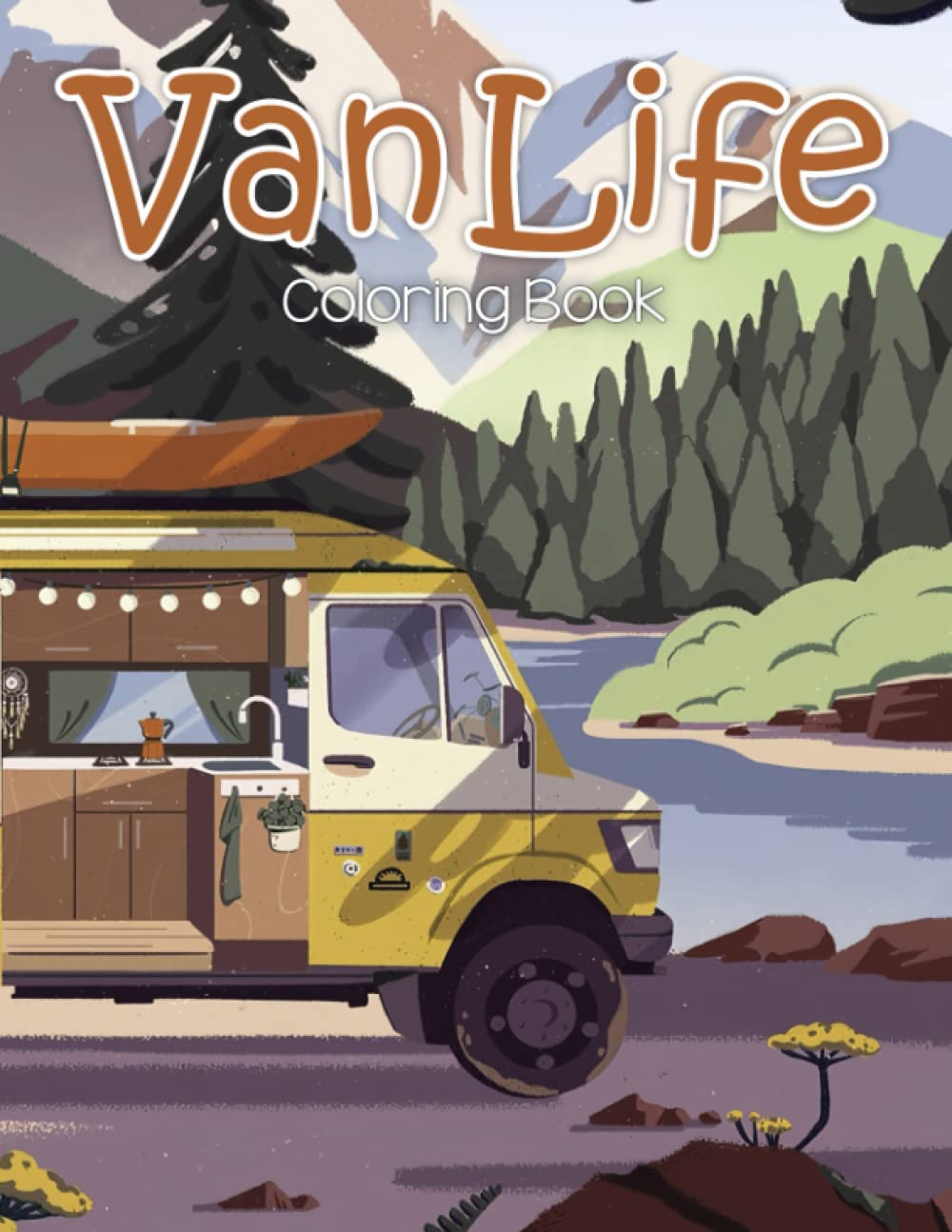 Van Life Coloring Book: Cozy Camping Adventure Coloring Pages With Creative And Amazing Tiny Travel Mobiles Illustration Special Gift For Grown Ups