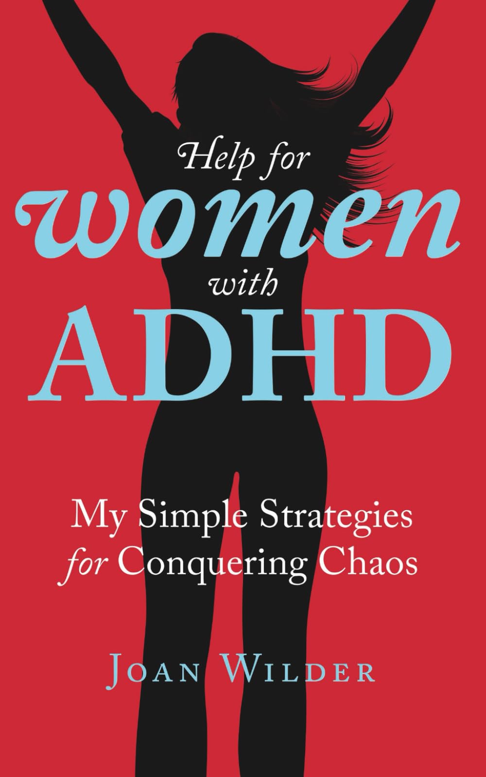 Help for Women with ADHD: My Simple Strategies for Conquering Chaos (A Personal Look at Women with ADHD)