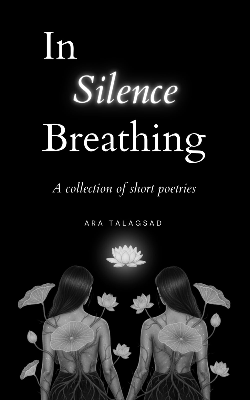 In Silence Breathing: A Collection of Short Poetries