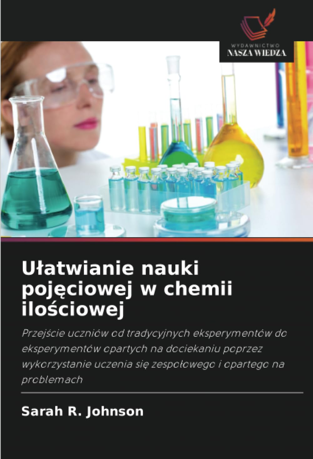 Ulatwianie nauki pojęciowej w chemii ilościowej: Przej¿cie uczniów od tradycyjnych eksperymentów do eksperymentów opartych na dociekaniu poprzez ... si¿ zespo¿owego i opartego na problemach