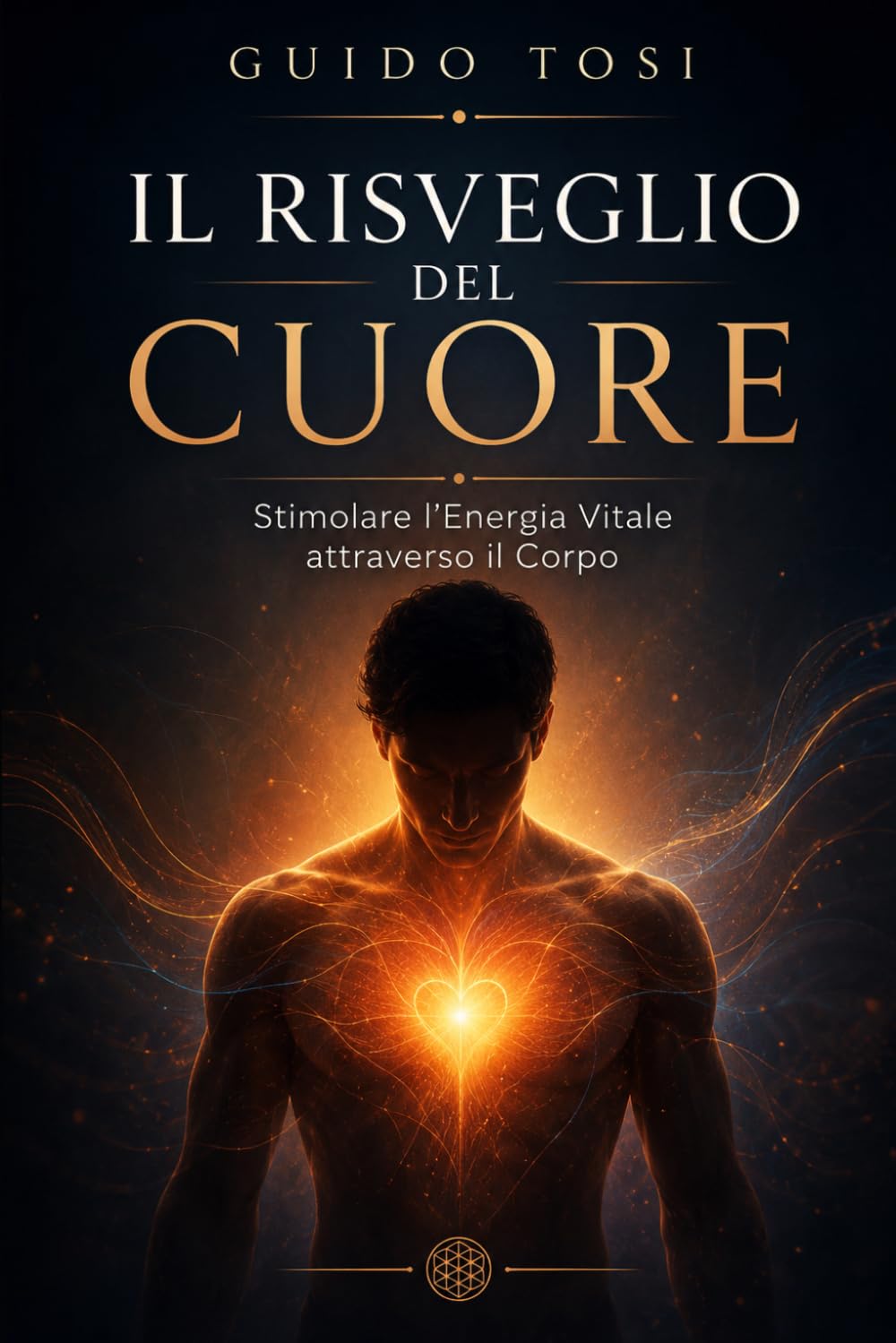 Il Risveglio del Cuore: Stimolare l'Energia Vitale attraverso il Corpo (Il Metodo Tosi – Percorso di Coscienza)