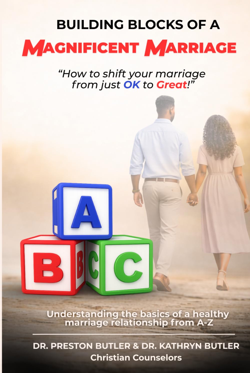 Building Blocks of a Magnificent Marriage: How to shift your marriage from just OK to Great!