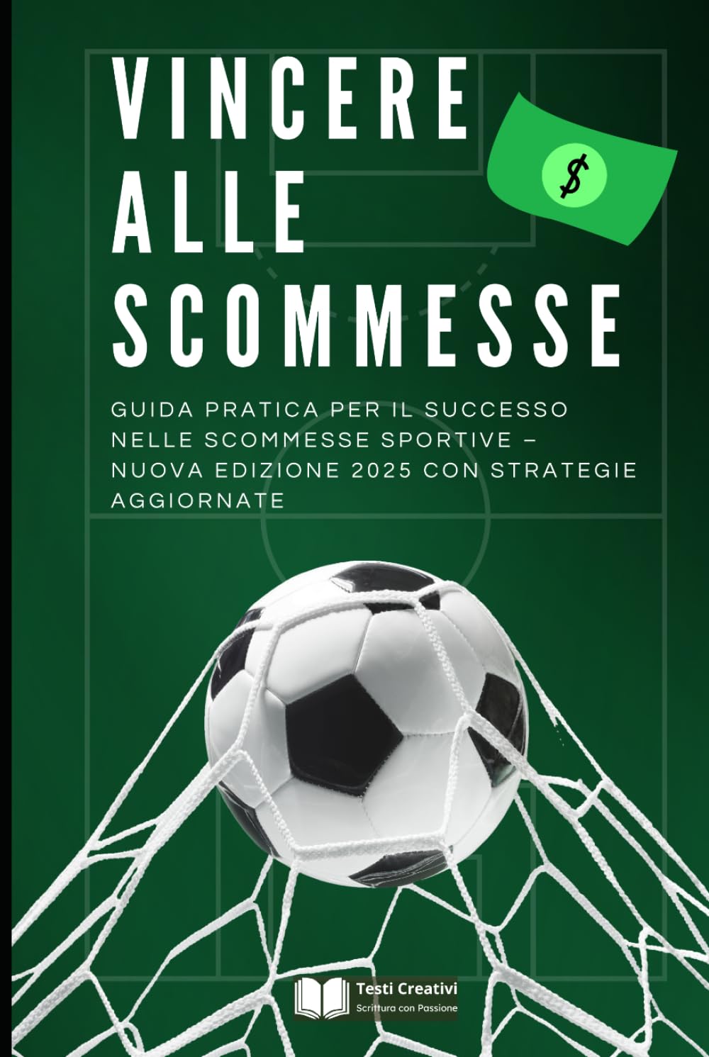 Vincere alle Scommesse: Guida Pratica per il Successo nelle Scommesse Sportive – Nuova Edizione 2025 con Strategie Aggiornate (Giochi & Scommesse Strategiche)