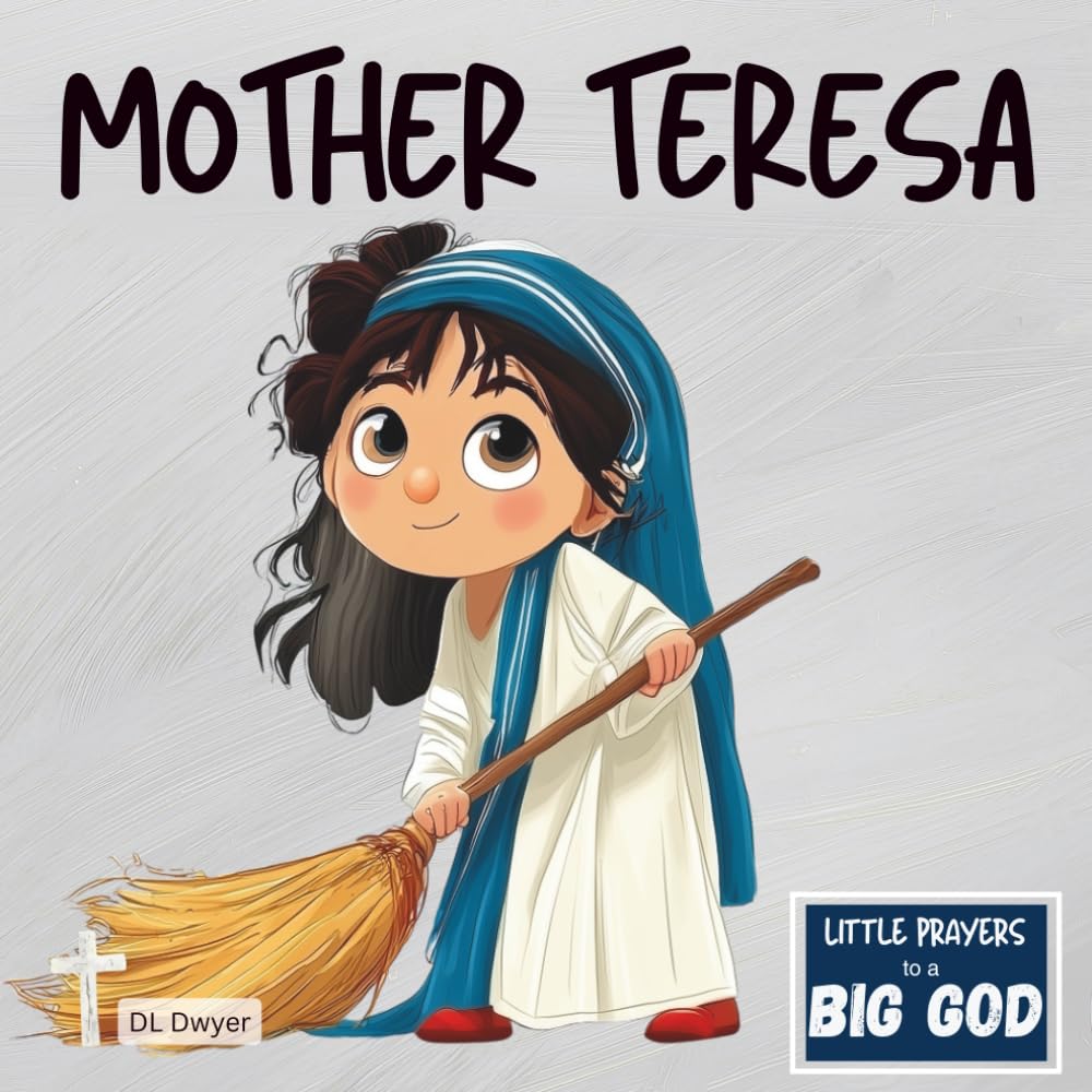 Mother Teresa: An Inspirational True Story About Faith, Love and Serving the Poor (Little Prayers to a BIG GOD)