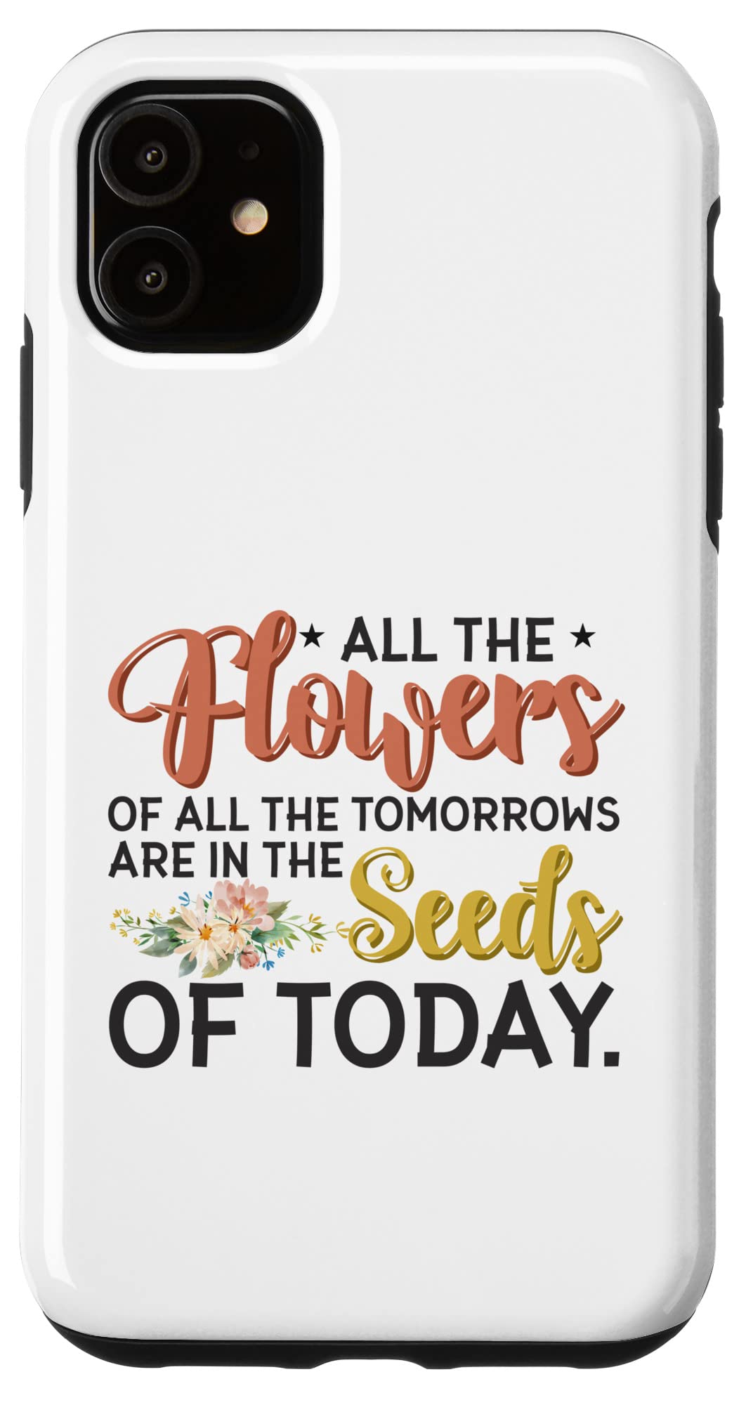 iPhone 11 Today's Seeds Are Tomorrow's Flowers Cute Motivational Quote Case