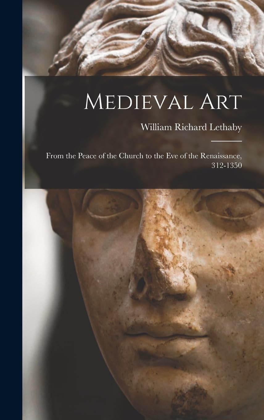 Art Médiéval 312-1350 : ouvrage histoire de l'art chrétien et architecture gothique