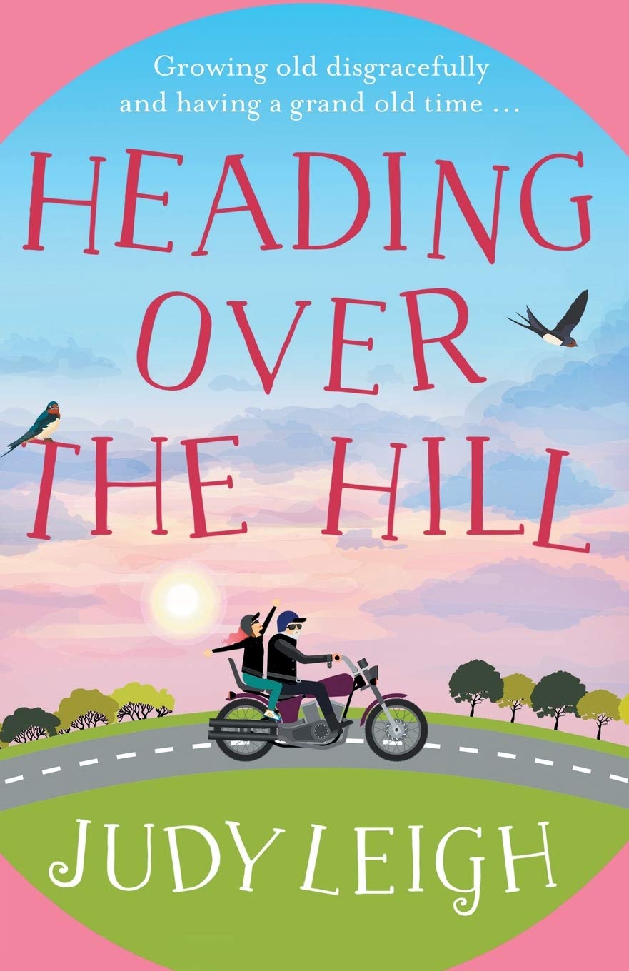 Heading Over the Hill: The perfect funny, uplifting read from MILLION COPY BESTSELLER Judy Leigh