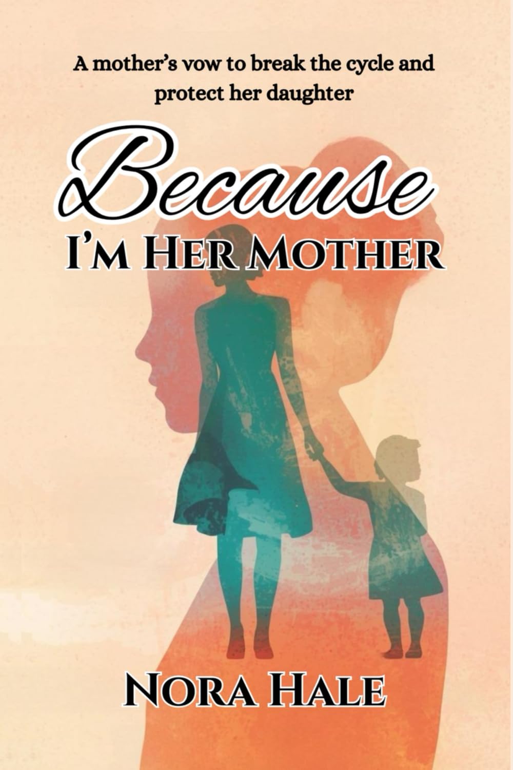 Because I’m Her Mother: A mother’s vow to break the cycle and protect her daughter