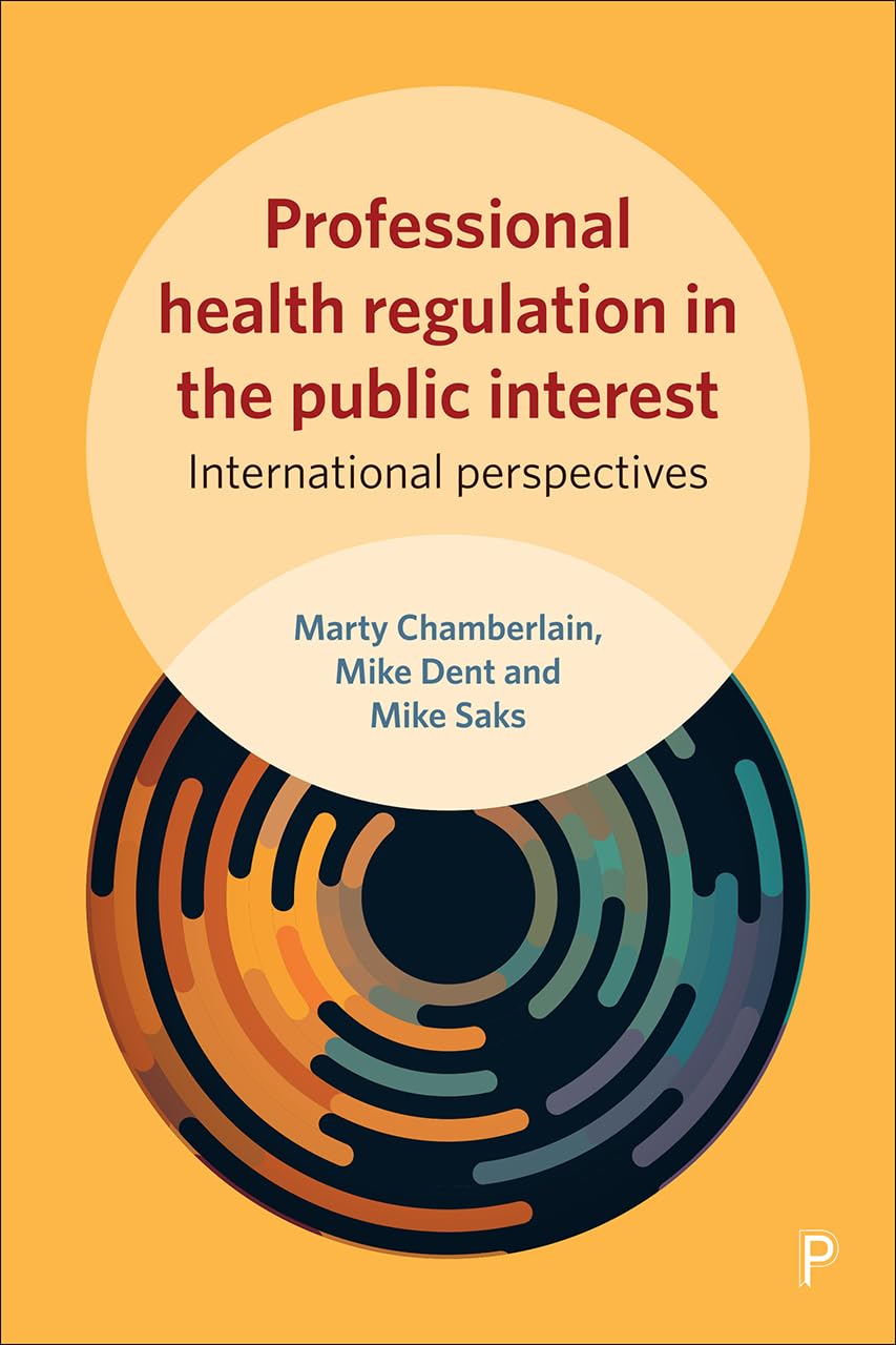 Professional health regulation in the public interest: International perspectives (Sociology of Health Professions)