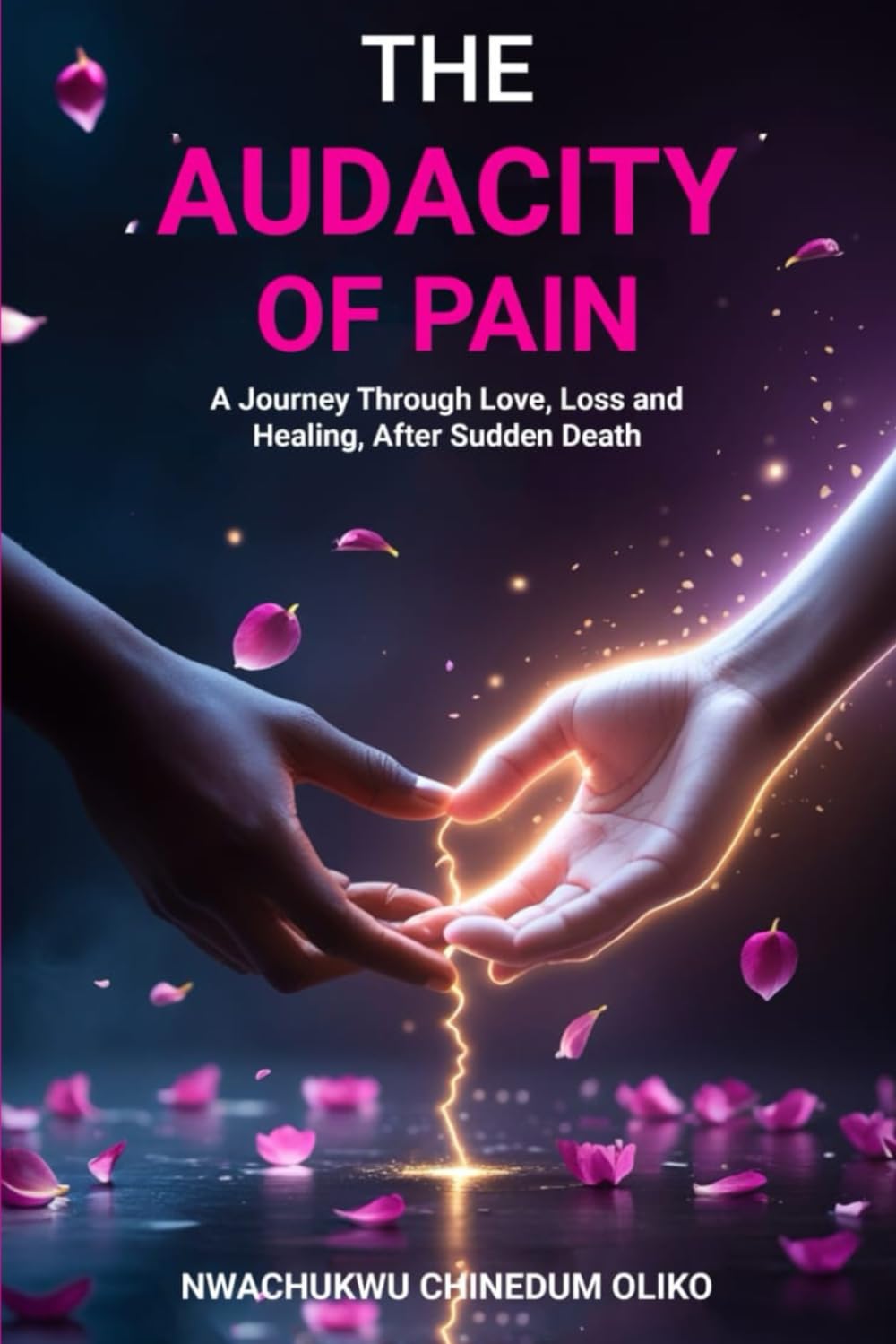 The Audacity Of Pain: A Journey Through Love, Loss, And Healing After Sudden Death