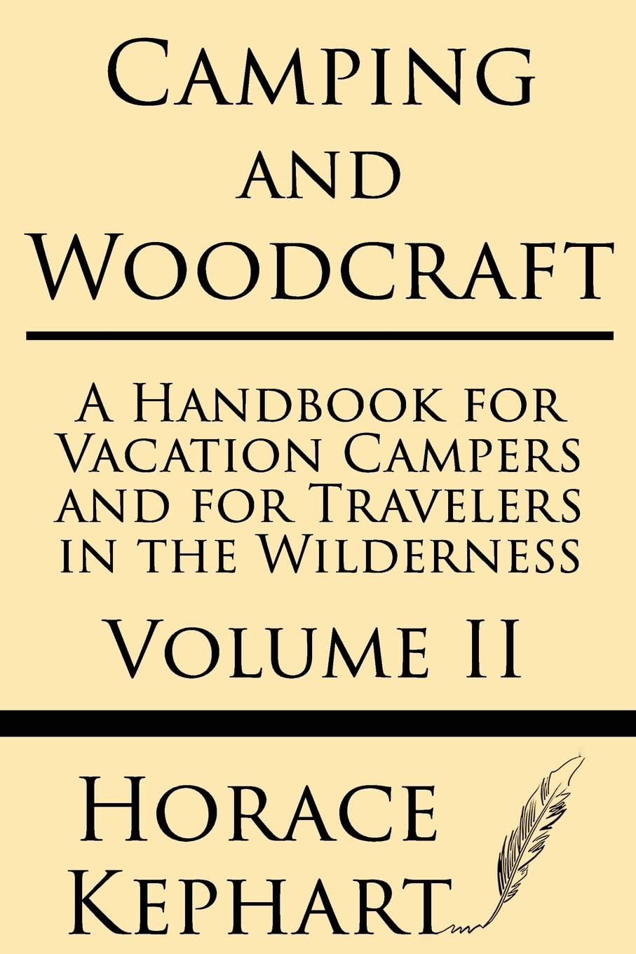 Camping and Woodcraft: A Handbook for Vacation Campers and for Travelers in the Wilderness (Volume II)