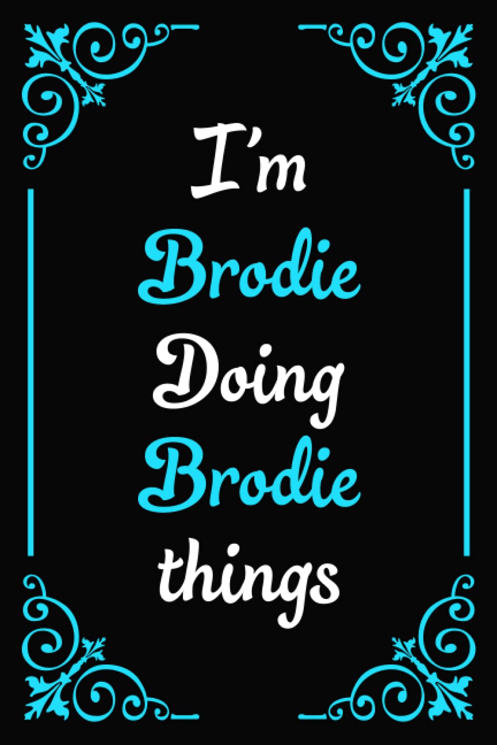I'm Brodie Doing Brodie Things: Blank Lined Personalized Name Notebook Gift For Brodie.The Best Gift For Brodie's Birthday|100 6x9 Pages Gift for men and boys.