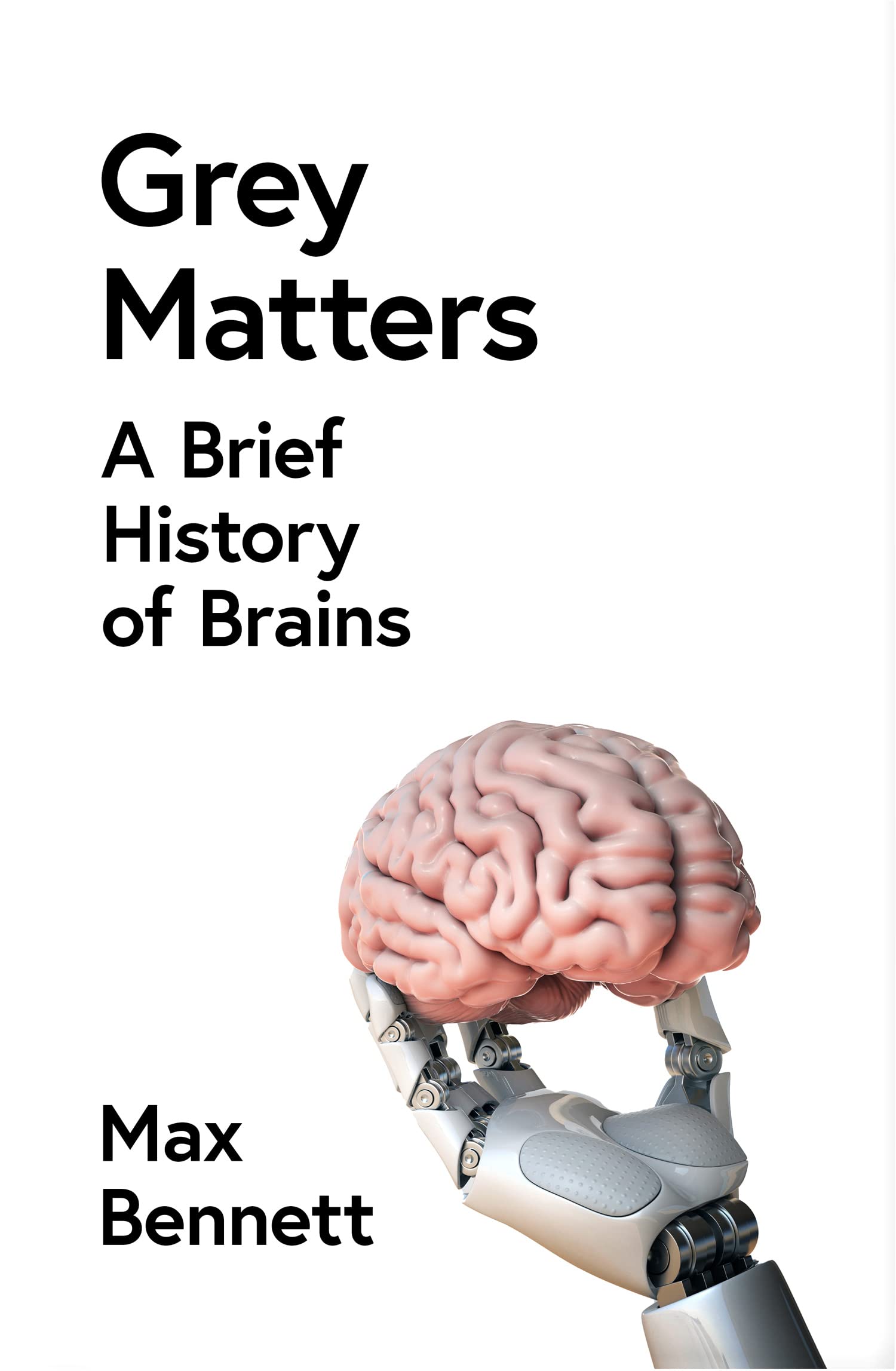 William Collins A Brief History of Intelligence: Why the Evolution of the Brain Holds the Key to the Future of AI