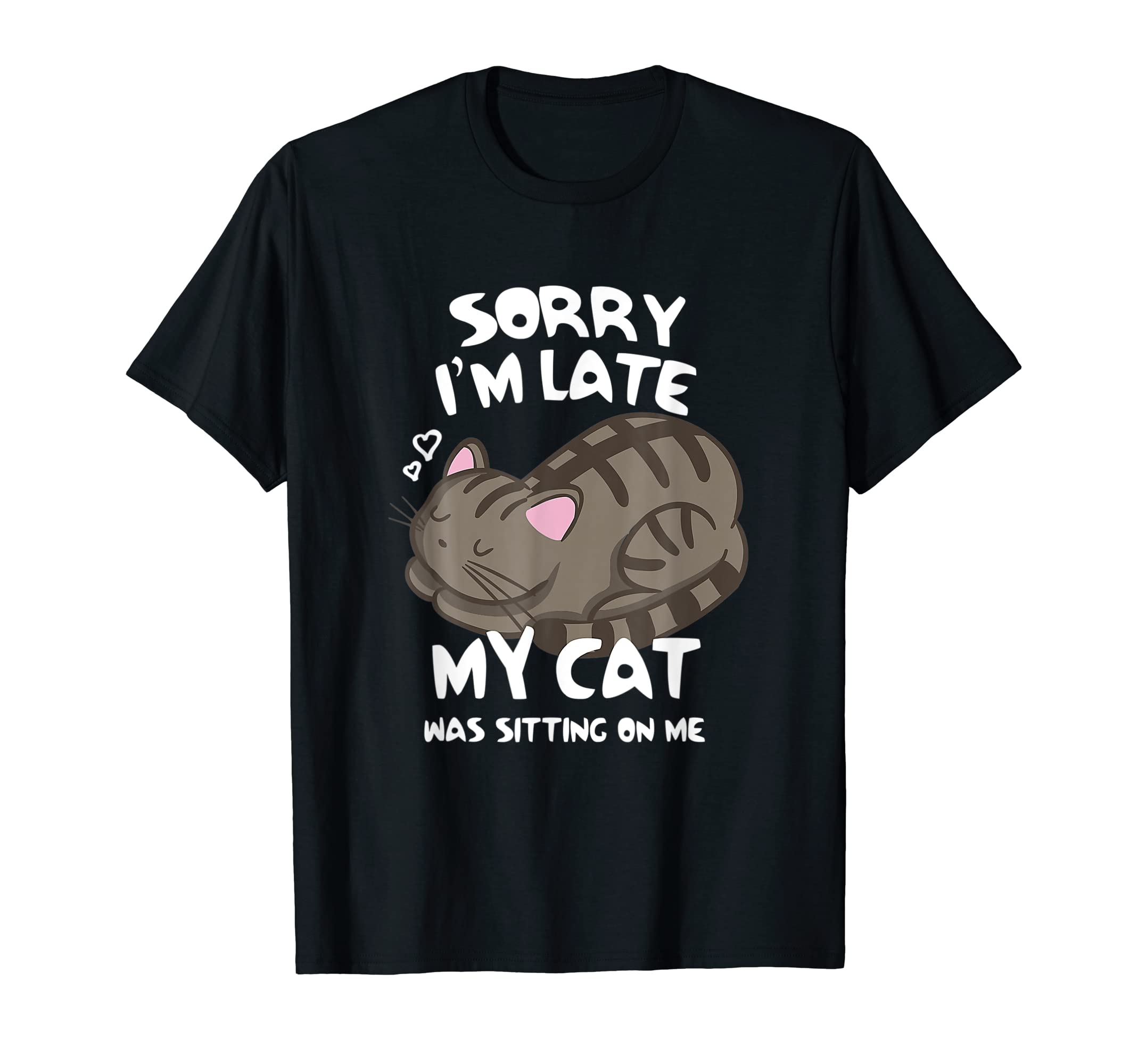 Sorry I m Late My-Cat Was Sitting On Me Cat Lover T-Shirt