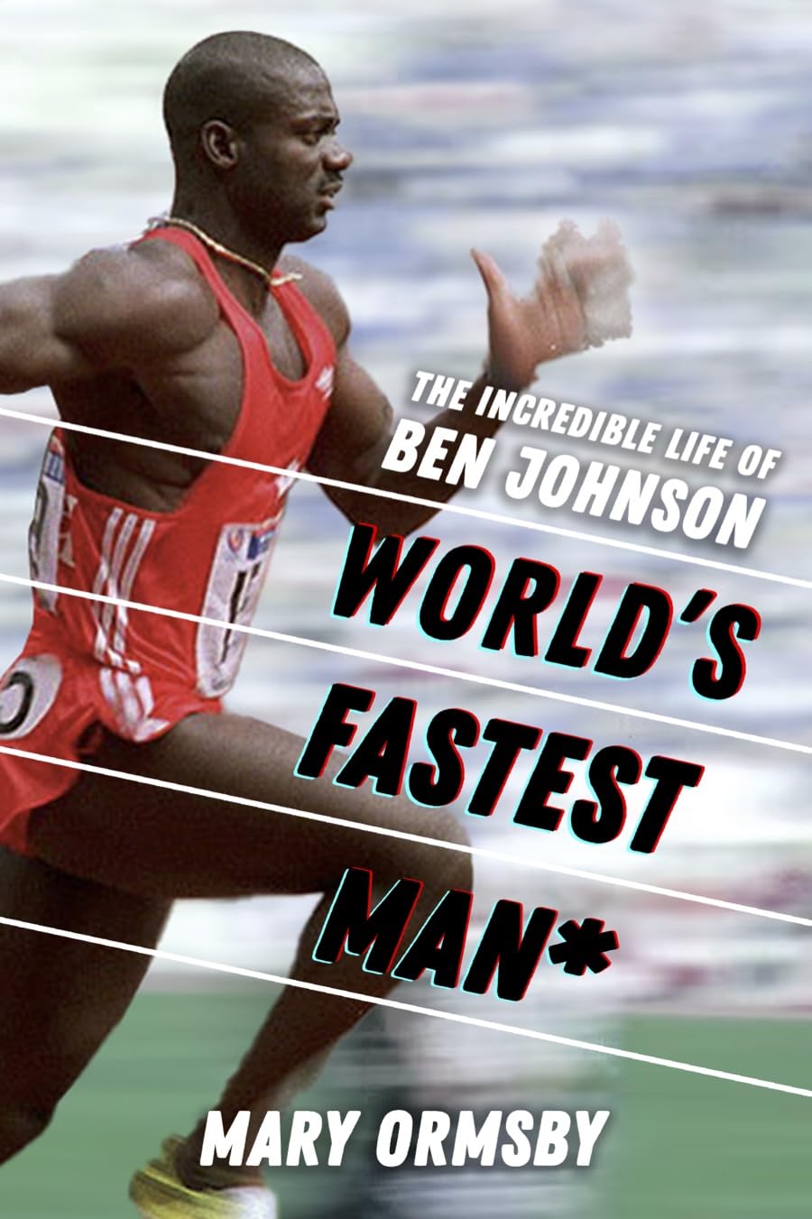 World's Fastest Man: The Incredible Life of Ben Johnson
