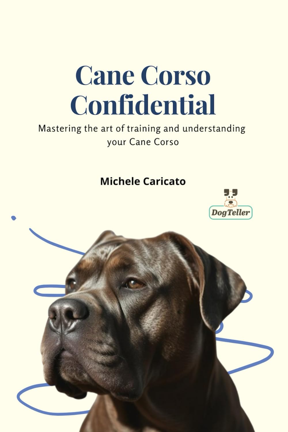 Cane Corso Confidential: Mastering the art of training and understanding your Cane Corso