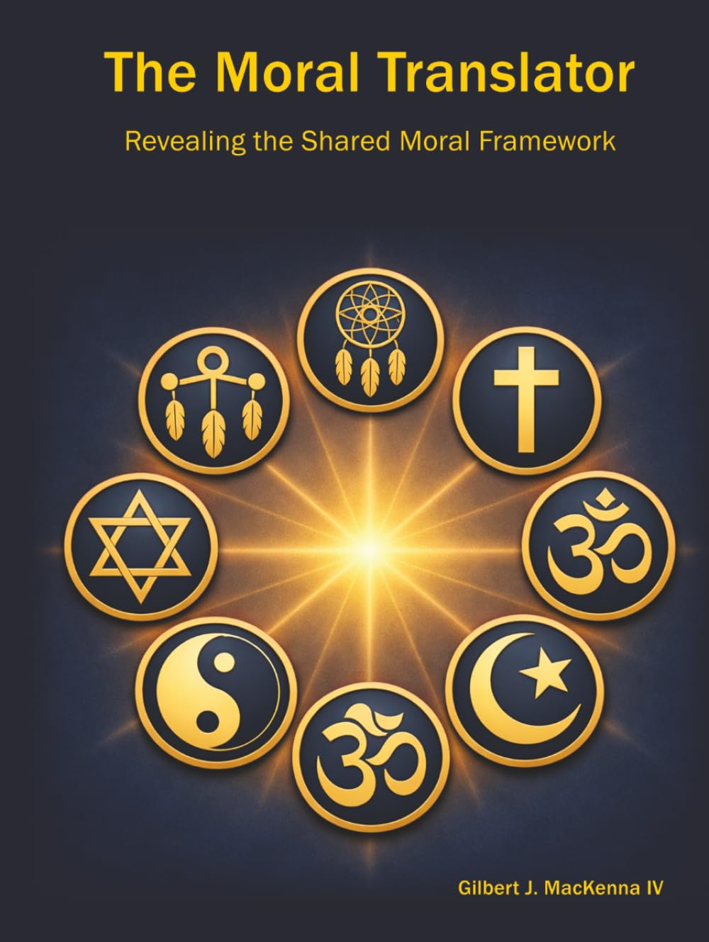 The Moral Translator: Revealing the Shared Moral Framework (The Moral Translator Series)