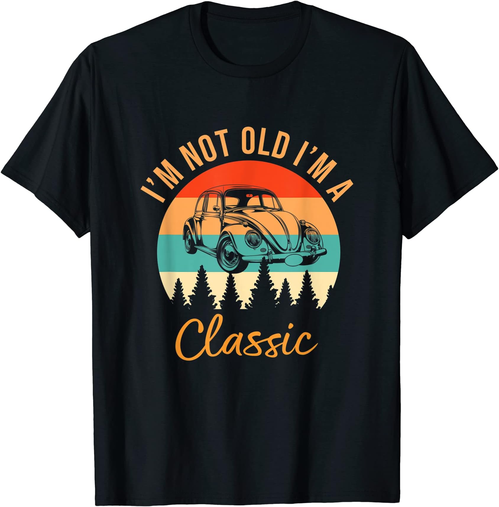 I'm Not Old I'm Classic Car Retro Vintage FunnyCar T-ShirtOEKO-TEX STANDARD 100