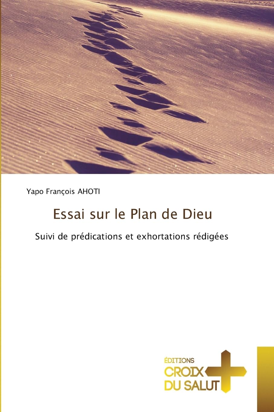 Essai sur le Plan de Dieu: Suivi de prédications et exhortations rédigées
