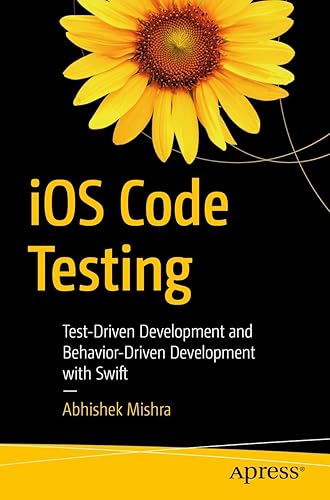 iOS Code Testing: Test-Driven Development and Behavior-Driven Development with Swift