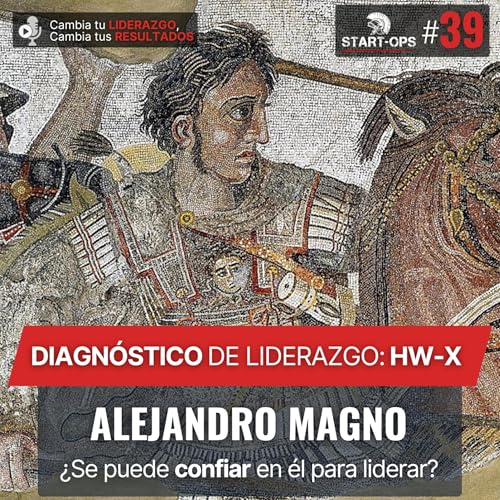 39. Diagn&oacute;stico HW-X: Alejandro Magno &mdash; &iquest;Se pod&iacute;a confiar en &eacute;l para liderar?