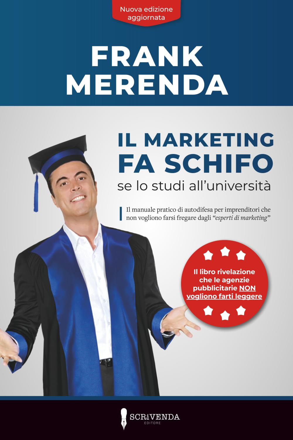 IL MARKETING FA SCHIFO... SE LO STUDI ALL'UNIVERSITÀ: Il manuale pratico di autodifesa per imprenditori che non vogliono farsi fregare dagli "esperti del marketing"