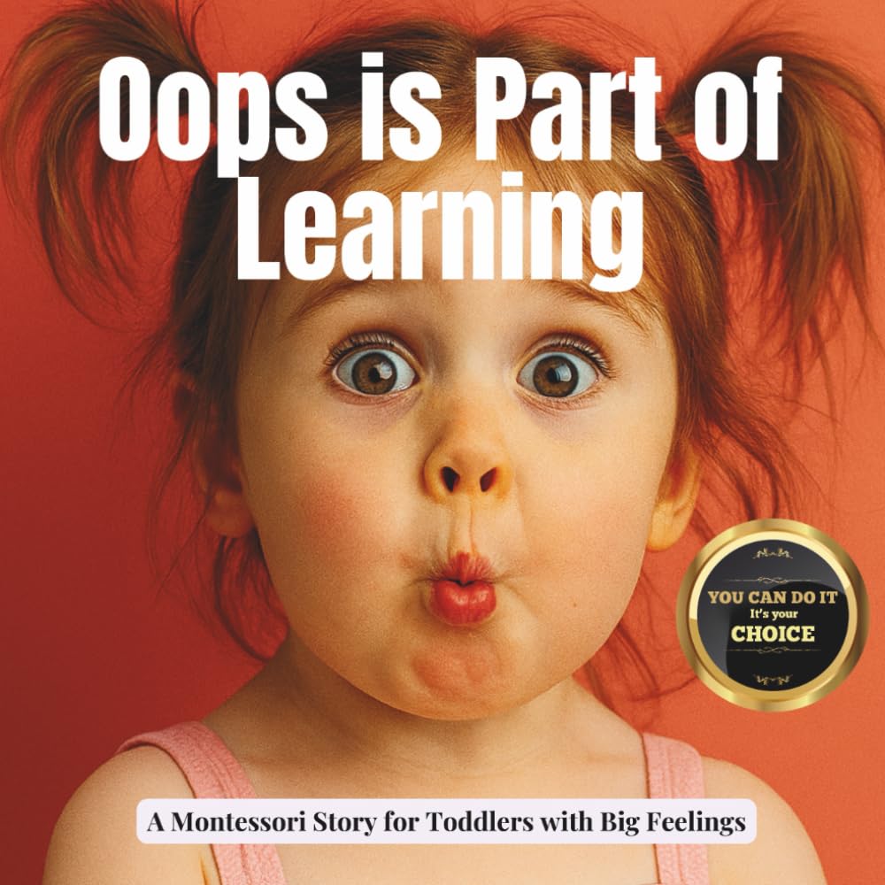 Oops Is Part of Learning: Mistakes Help Me Grow - Gentle Montessori book for Emotional Growth and Real-world Learning (The Whole Brain Toddler)