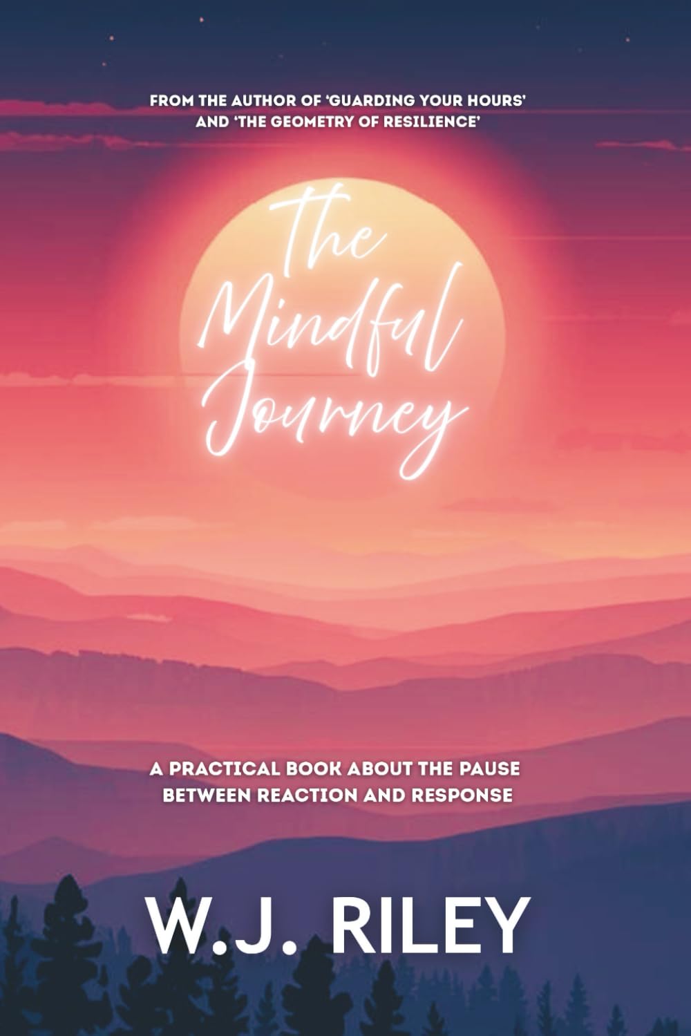 The Mindful Journey: A Practical Book About the Pause Between Reaction and Response
