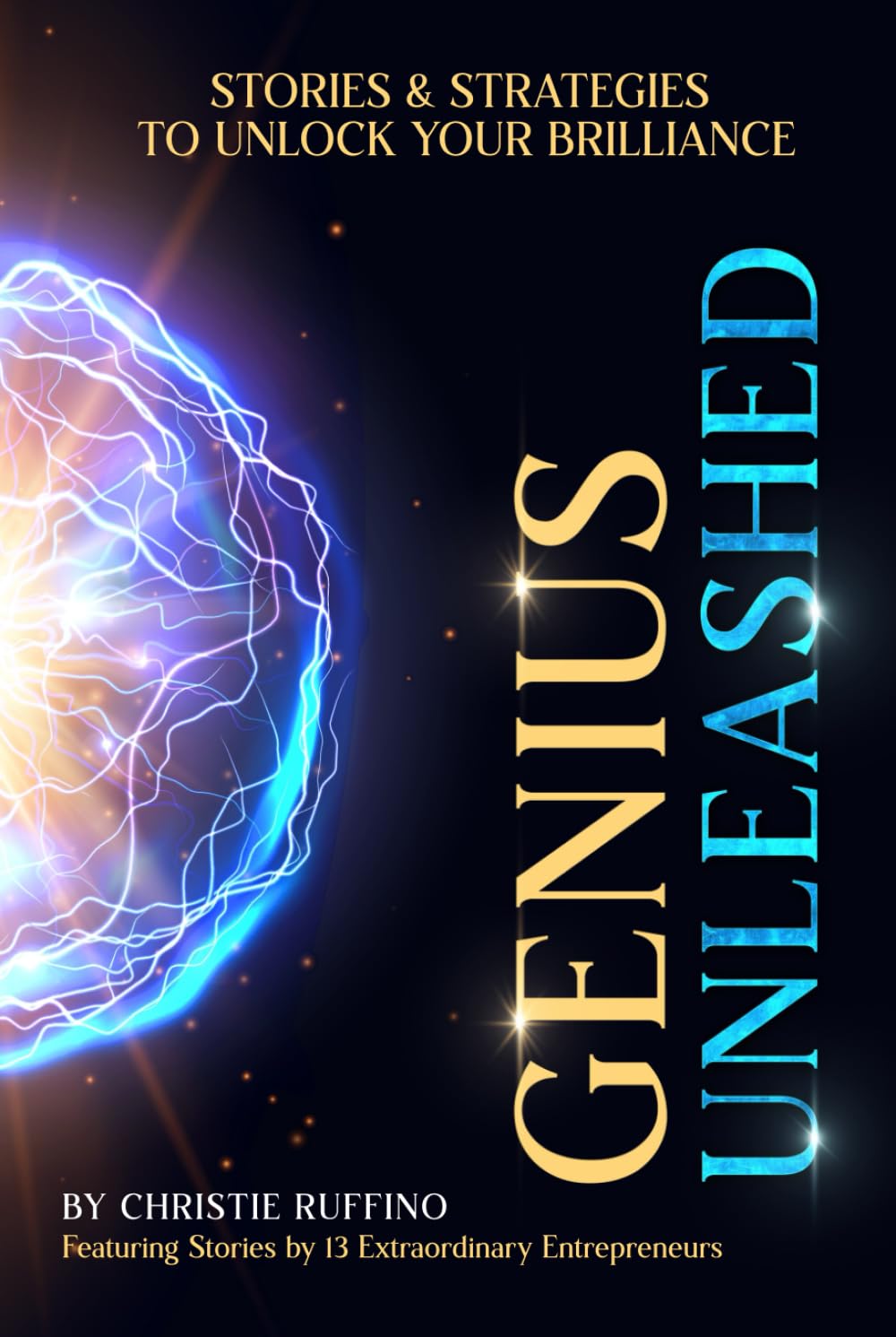 Genius Unleashed: Stories and Strategies to Unlock Your Brilliance: 2 (Stories Unleashed: Transformative Tales to Empower Your Potential)