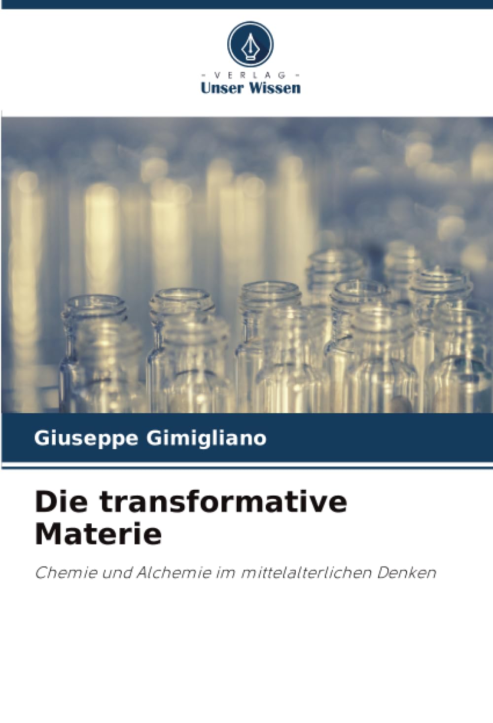 Die transformative Materie: Chemie und Alchemie im mittelalterlichen Denken