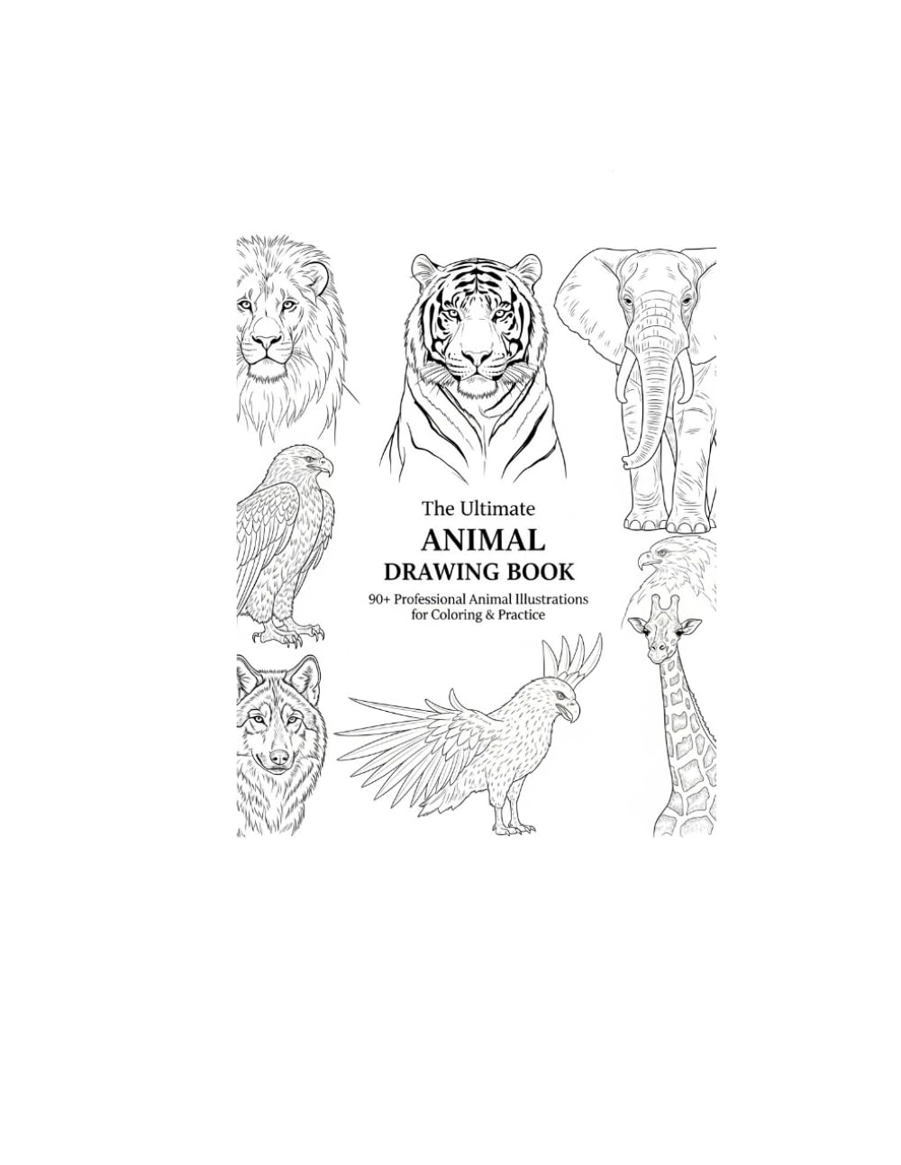 The Ultimate Animal Drawing Book: 90+ Professional Animal Illustrations for Coloring & Practice