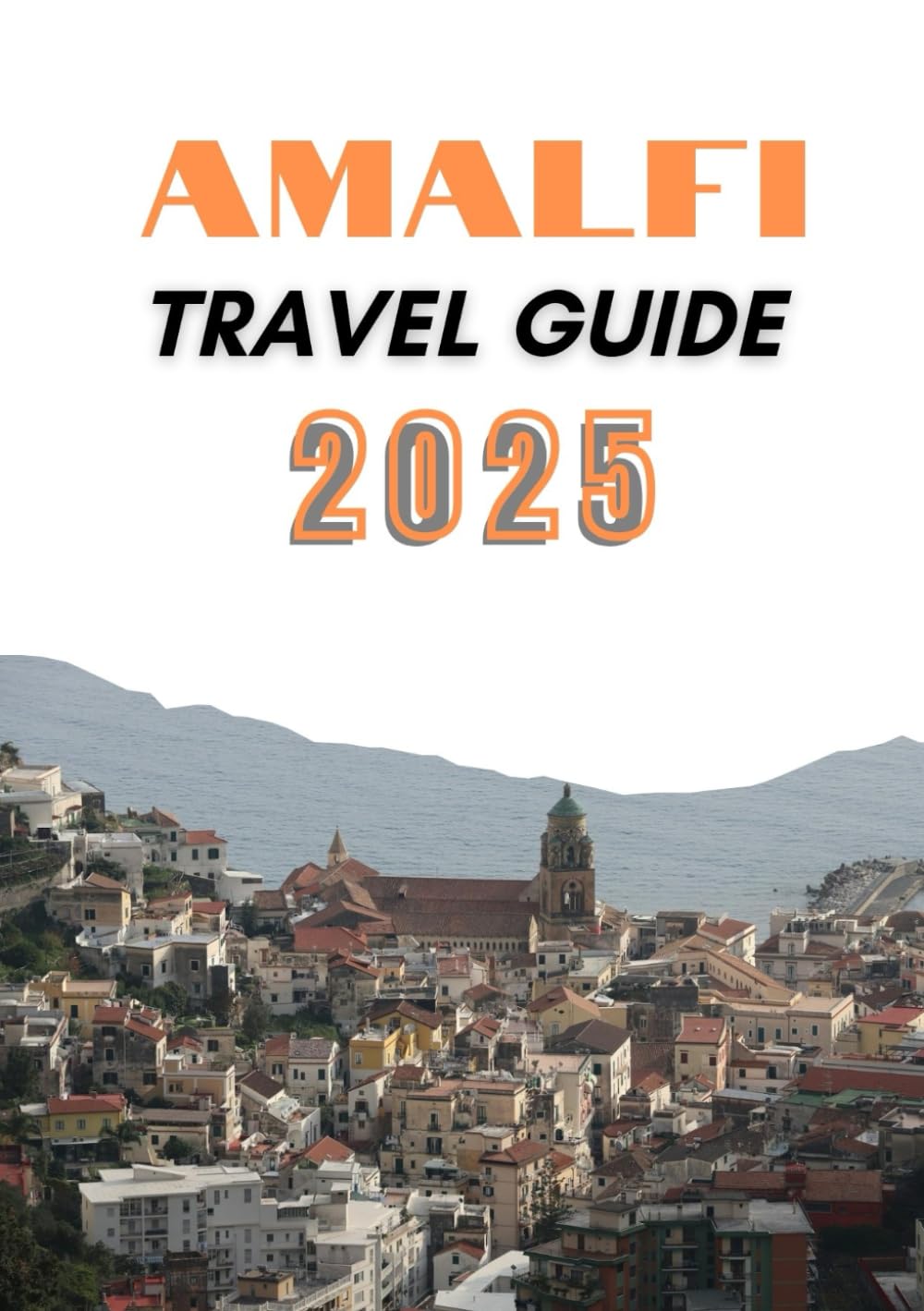 Amalfi Travel Guide 2025: A trip to the city of Amalfi