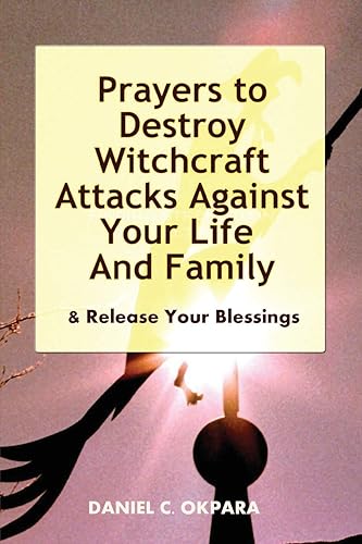 Prayers to Destroy Witchcraft Attacks Against Your Life &amp; Family &amp; Release Your Blessings