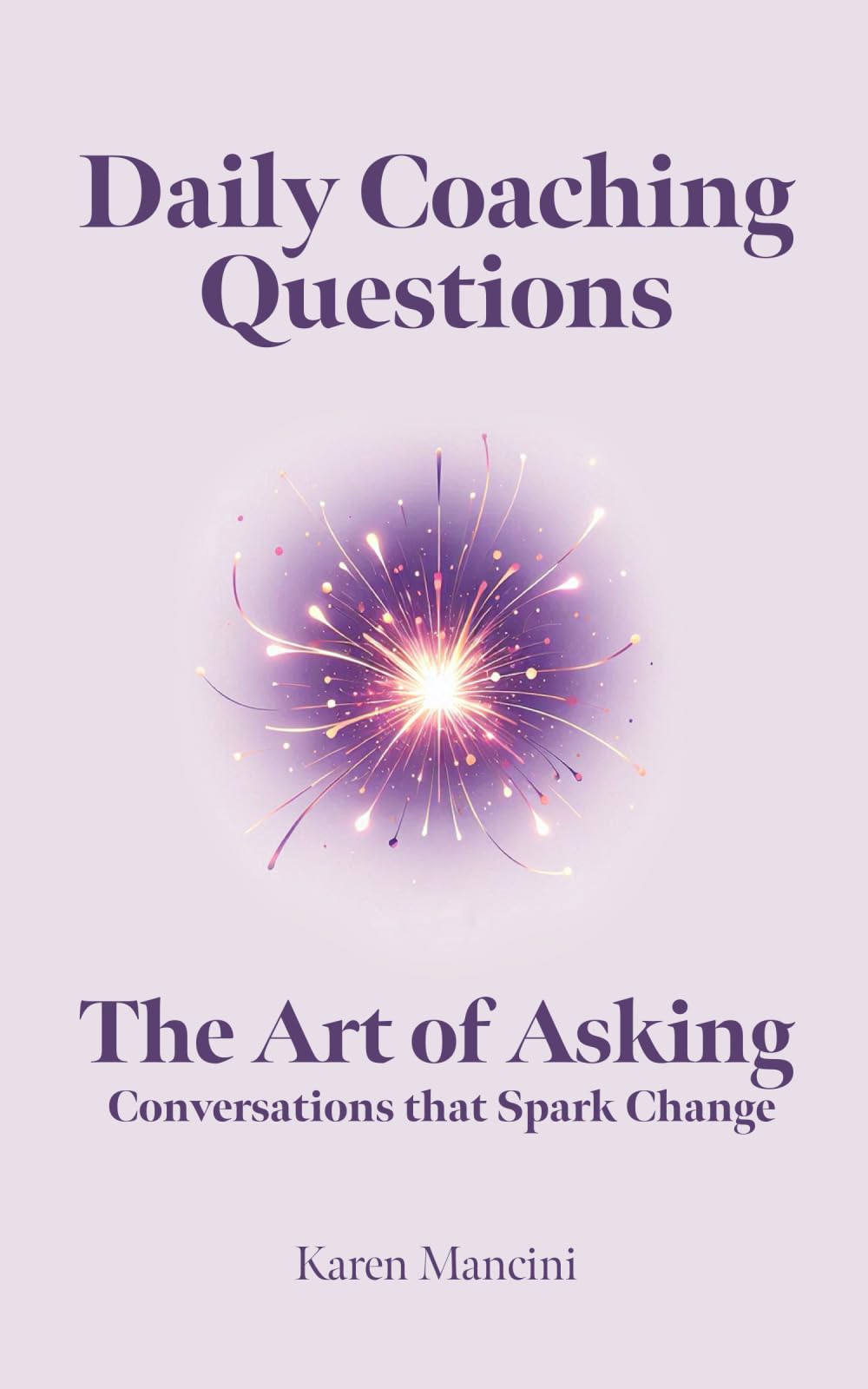 Daily Coaching Questions: The Art of Asking – Conversations that Spark Change