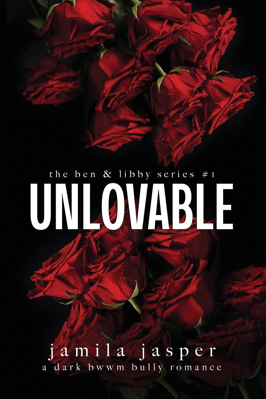 Unlovable: Dark Bully BWWM Romance (1) (The Ben & Libby)