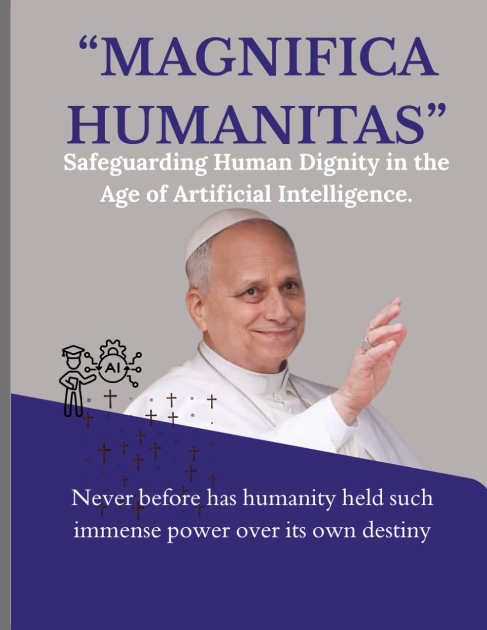 “MAGNIFICA HUMANITAS”: Safeguarding Human Dignity in the Age of Artificial Intelligence.