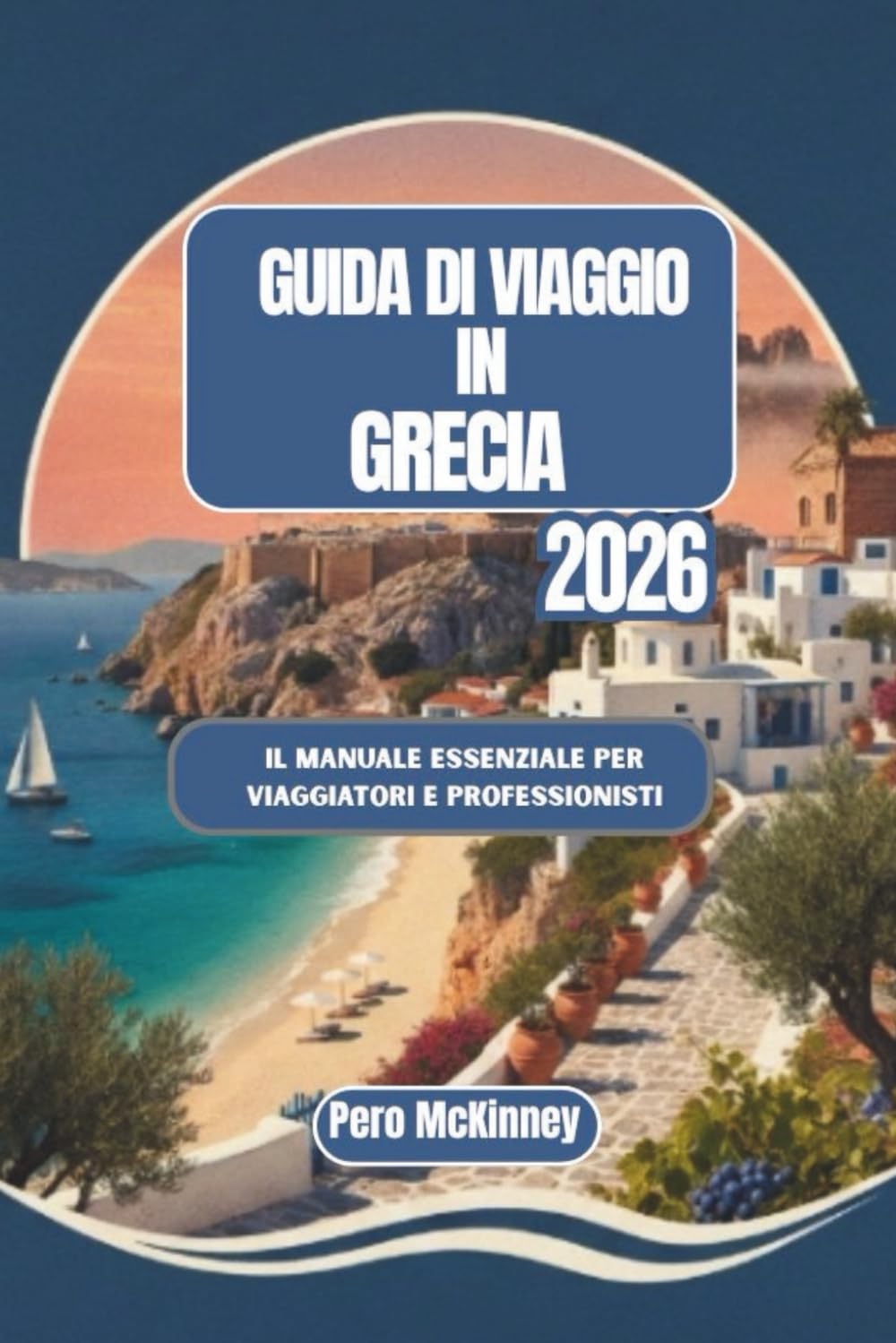 Guida di Viaggio in Grecia 2026: Il manuale essenziale per viaggiatori e professionisti