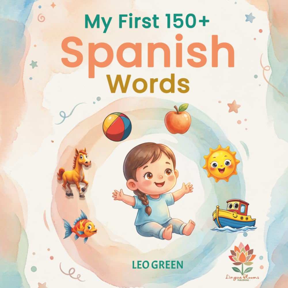 My First 150+ Spanish Words: Bilingual Picture Dictionary for Toddlers, Preschoolers, and Kids to Learn Spanish Vocabulary Easily | Colorful ... Words to Support Early Language Development