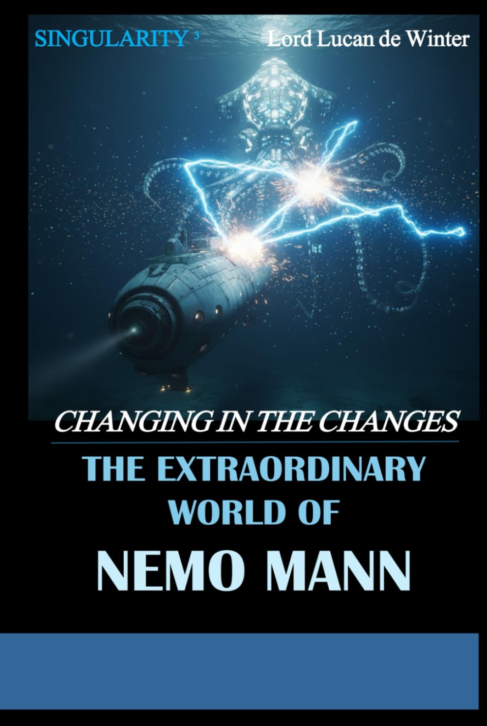 SINGULARITY 3 – CHANGING IN THE CHANGES: THE EXTRAORDINARY WORLD OF NEMO Mann - Sci-Fi Thriller of the AI Civil WAR (THE EXTRAORDINARY WORLD OF NEMO MANN SINGULARITY 1/2/3)