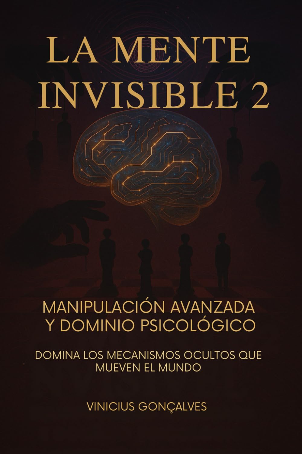 LA MENTE INVISIBLE 2: MANIPULACIÓN AVANZADA Y DOMINIO PSICOLÓGICO