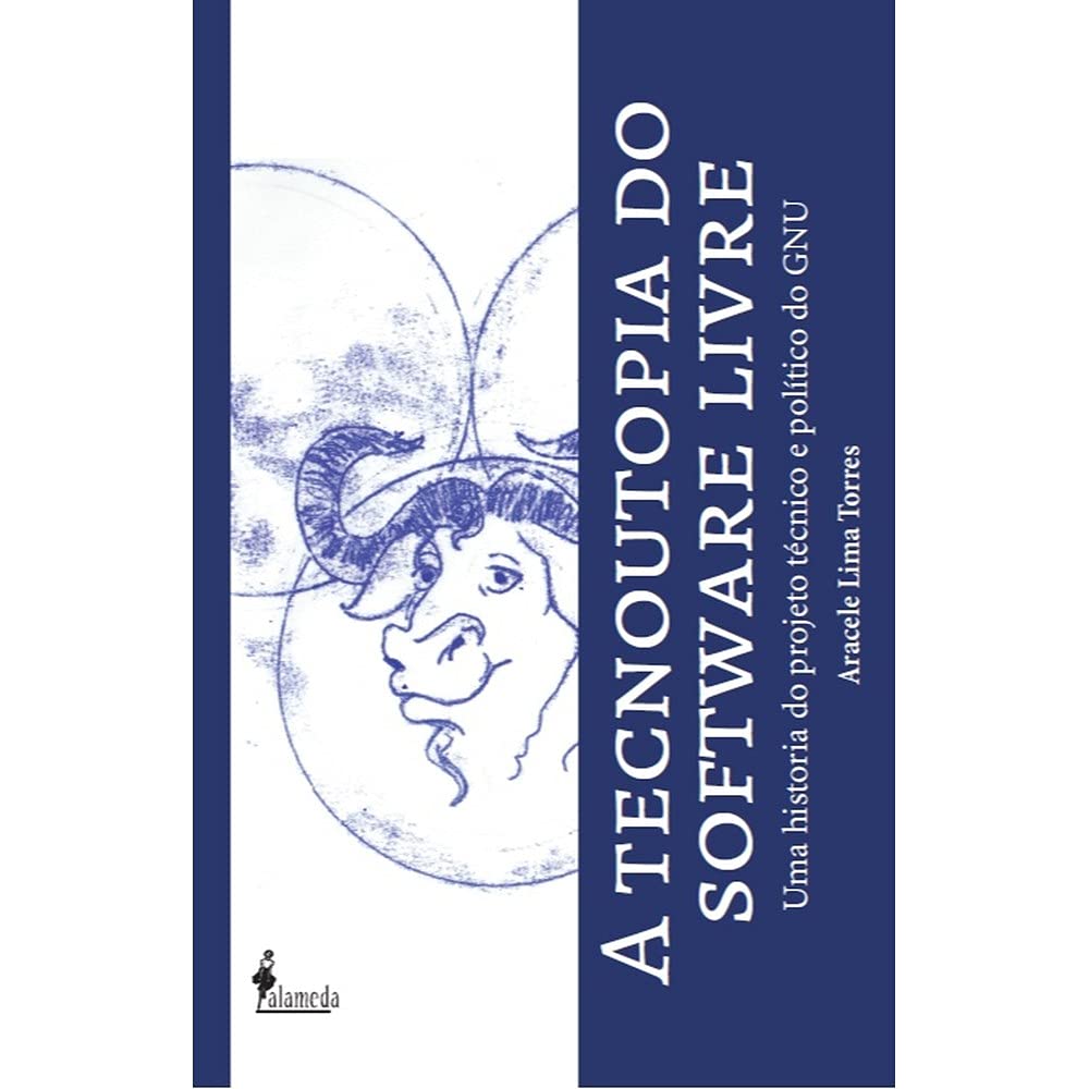A Tecnoutopia do Software Livre: uma História do Projeto Técnico e Político do GNU