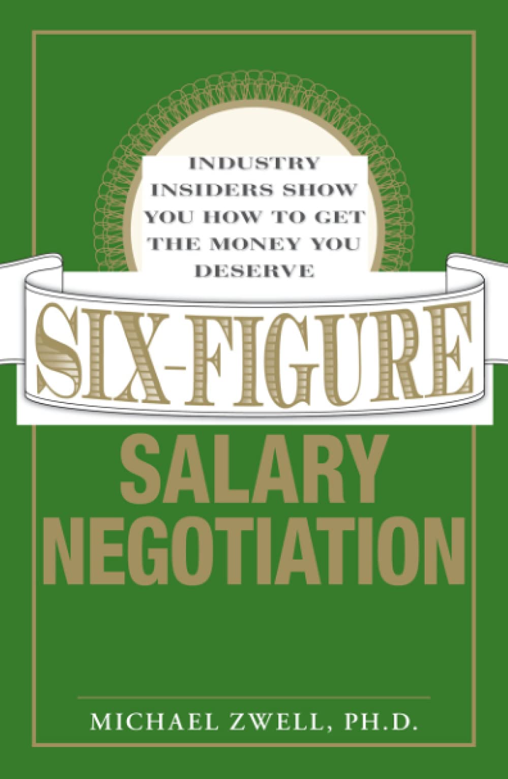 Six Figure Salary Negotiation: Industry Insiders Get You the Money You  Deserve: Amazon.co.uk: Zwell, Michael: 9781598694949: Books