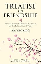 Treatise on Friendship: Ancient Chinese and Western Wisdom on Loyalty, Fellowship, and Virtue