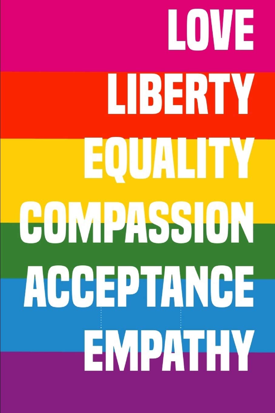 Love Liberty Equality Compassion Acceptance Empathy: A Blank Notebook Gift For Gay Dads And Parents