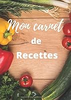 Mon Carnet de Recettes : Cahier a Remplir de 104 Pages Pour 100 Recettes, Avec un Sommaire Pour Faciliter la Recherche , Taille A4 (21 X 29,7 Cm) 1674570430 Book Cover