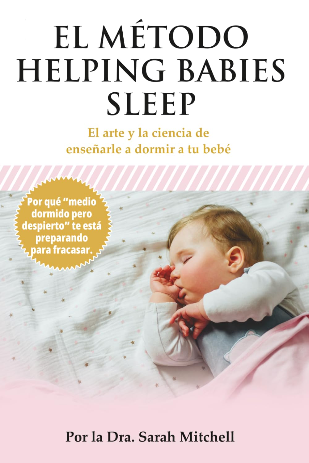 El método Helping Babies Sleep: El arte y la ciencia de enseñarle a dormir a tu bebé (The Helping Babies Sleep Method; The Art and Science of Teaching Your Baby to Sleep)