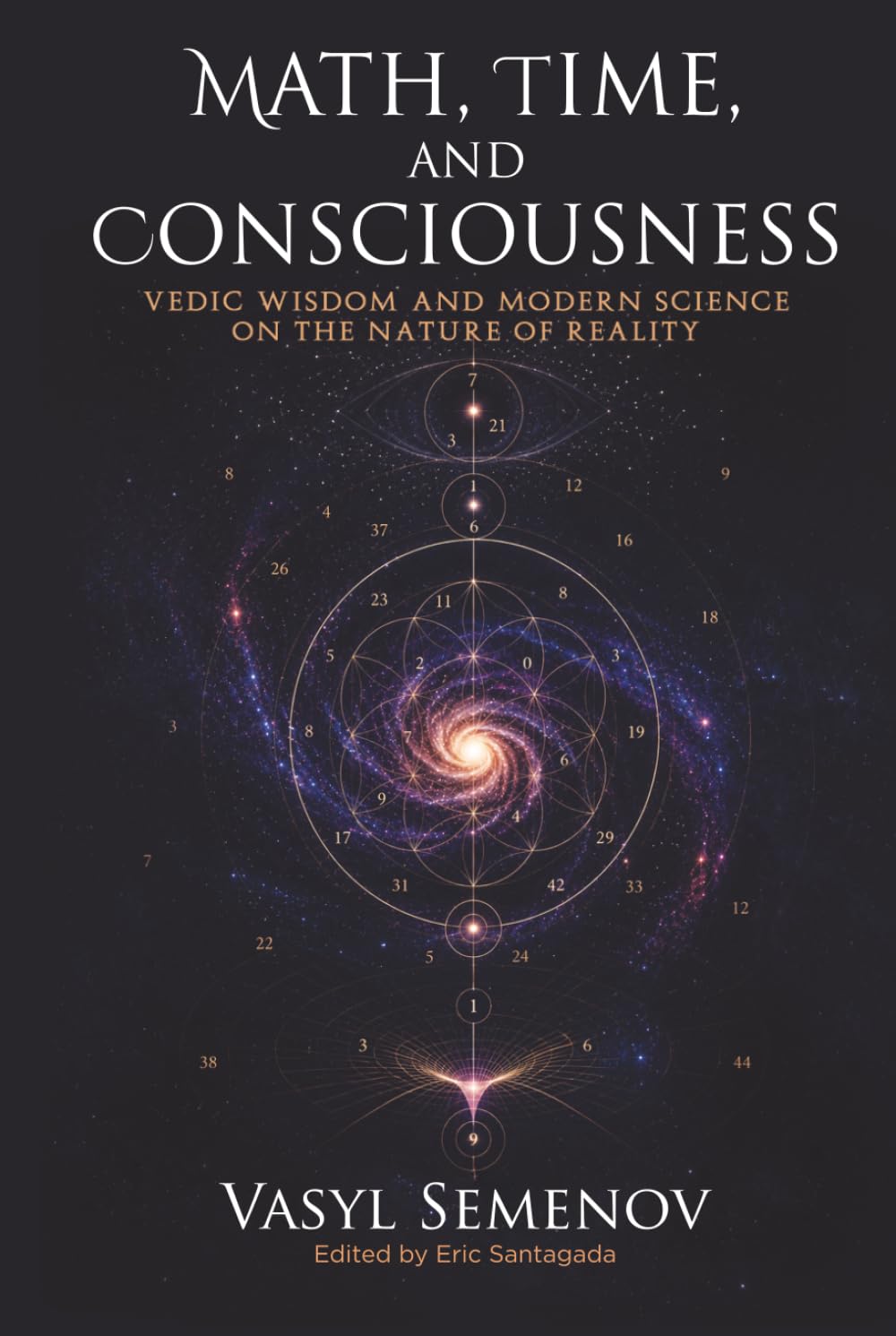 MATH, TIME, AND CONSCIOUSNESS: VEDIC WISDOM AND MODERN SCIENCE ON THE NATURE OF REALITY