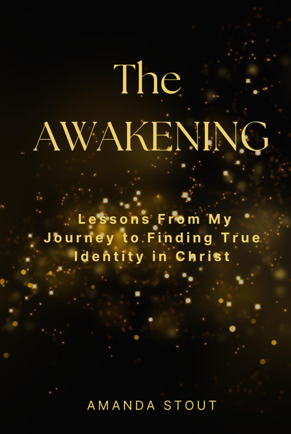 The Awakening: Lessons From My Journey to Finding True Identity in Christ