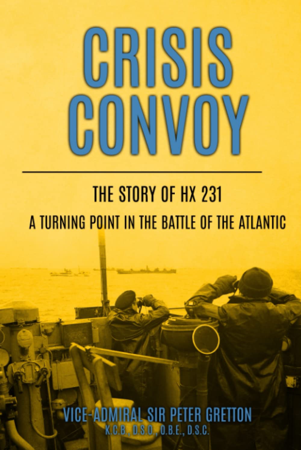 Crisis Convoy: The Story of HX231, A Turning Point in the Battle of the Atlantic (Submarine Warfare in World War Two)